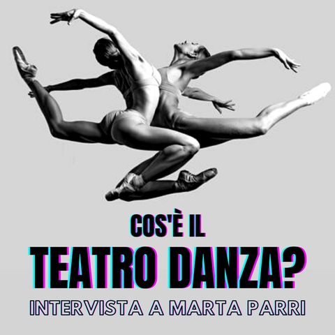 Cos'è il Teatro Danza? Intervista a Marta Parri