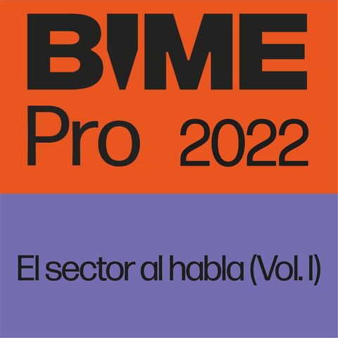 BIME PRO 2022> El sector al habla (Vol. 1)