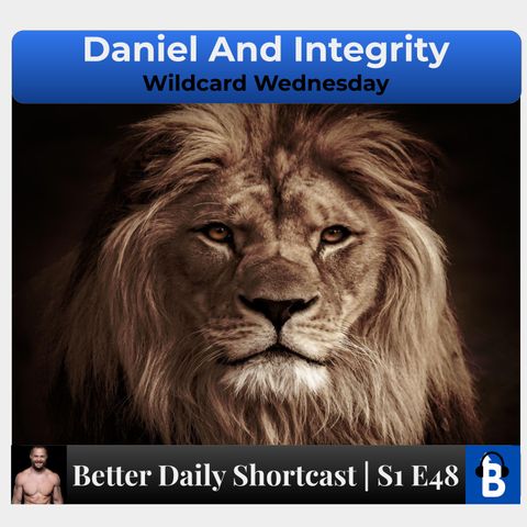 S1 E48 - Daniel And Integrity