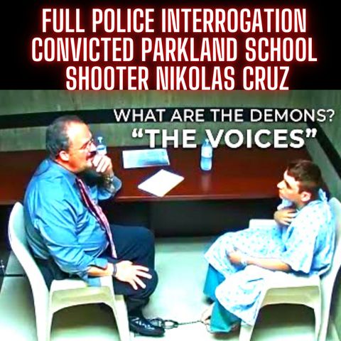 FULL Police Interrogation: Convicted Parkland School Shooter Nikolas Cruz