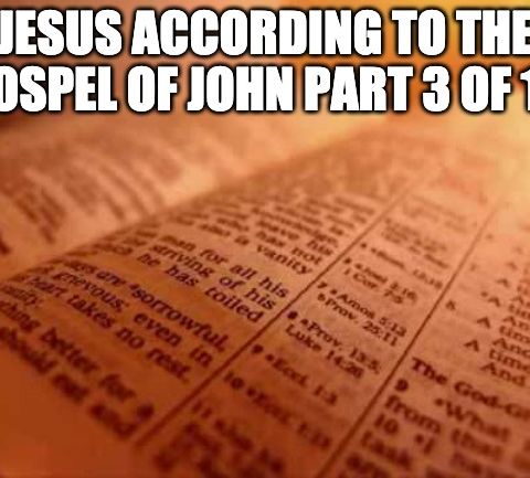 Jesus According To The Gospel Of John Part 3 of 10