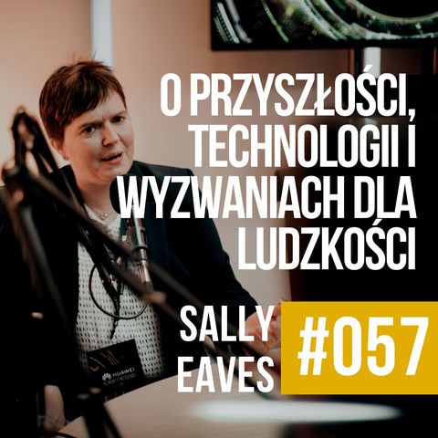 ZAWODOWCY #057 - Sally Eaves - Rozmowa o przyszłości, technologii i wyzwaniach dla ludzkości.
