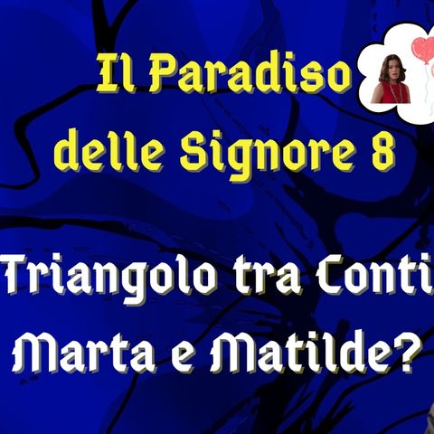 Il Paradiso delle Signore 8, ipotesi di trama: c'è un triangolo amoroso tra Vittorio, Matilde e Marta?