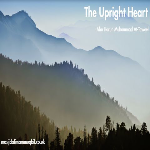 The Upright Heart | Abu Harun Muhammad At-Taweel