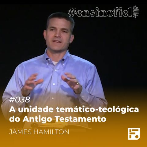 A unidade temático-teológica do Antigo Testamento - James Hamilton