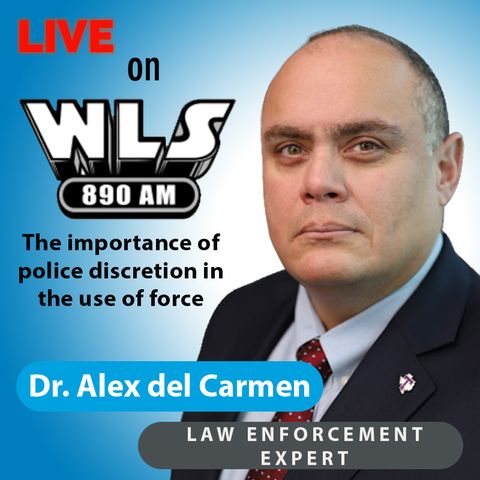 The importance of police discretion in the use of force || 890 WLS Chicago, Illinois || 4/14/21