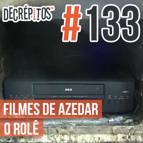 Decrépitos 133 - Filmes de Azedar o Rolê
