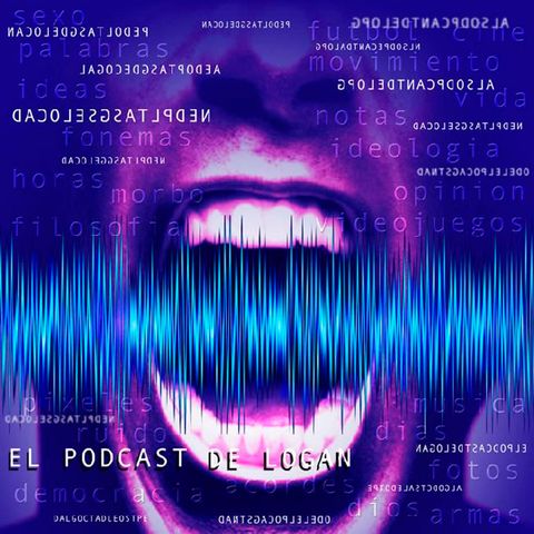 El Podcast de Logan 120B Ley del Aborto 5 años-Alimentar la mente-Javier Corcobado-Parasite Eve 2-31 Minutos