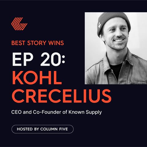 Ep. 20 Kohl Crecelius (CEO and Co-Founder of Known Supply)