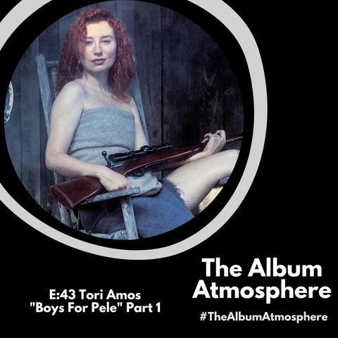 E:43 - Tori Amos - "Boys For Pele" Part 1
