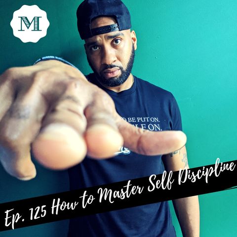 Ep.125 How to Master Self Discipline