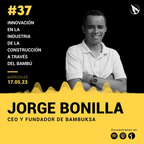 37. Bambushka con Jorge Bonilla: innovación en la industria de la construcción a través del bambú