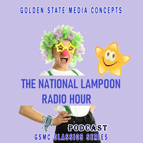 GSMC Classics: The National Lampoon Radio Hour Episode 30: Program 004