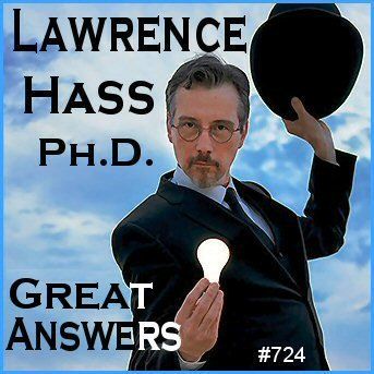 724: Larry Hass, Ph.D. - Great Answers