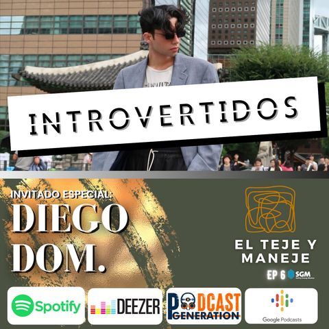 Ep 6 Introvertidos aqui, introvertidos allá.  con Diego Dom.