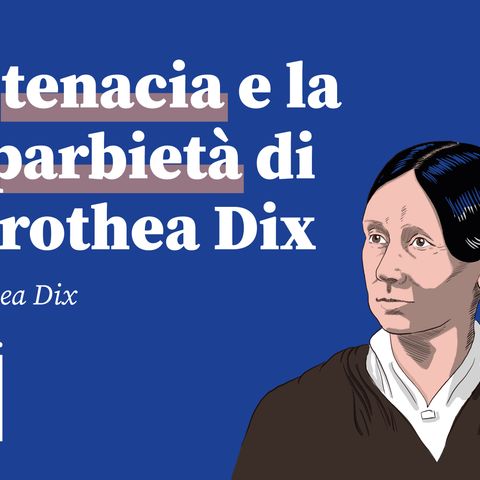 La tenacia e la caparbietà di Dorothea Dix | ij