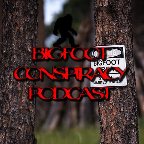 Bigfoot Conspiracy Podcast - Part 2