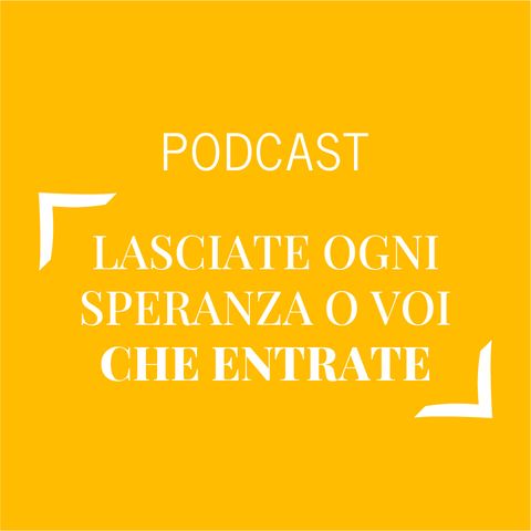 #331 - Lasciate ogni speranza o voi che entrate | Buongiorno Felicità!