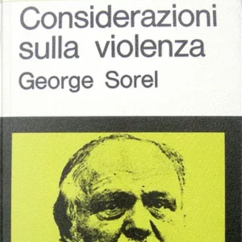 LETTURE E RILETTURE - GEORGES SOREL "CONSIDERAZIONI SULLA VIOLENZA"