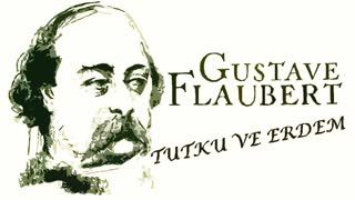 Tutku ve Erdem  Gustave FLAUBERT Felsefi Öykü