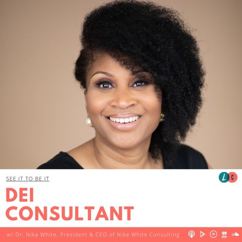 See It to Be It : DEI Consultant (w/ Dr. Nika White)