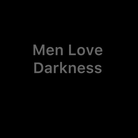 Men Love Darkness