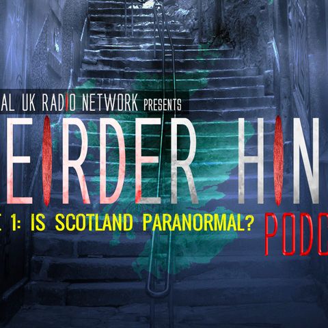 Weirder Hings episode 1: Is Scotland Paranormal