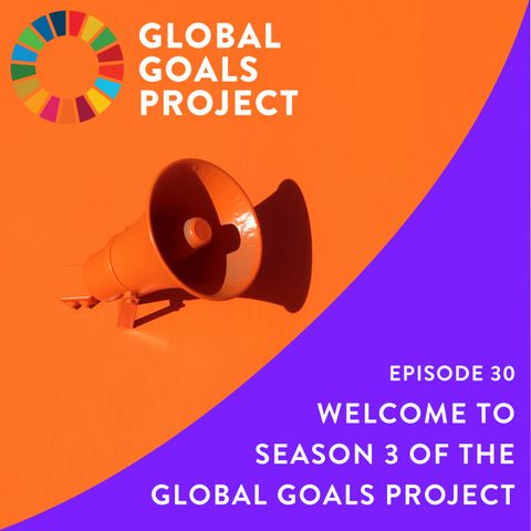 Welcome to Season 3 of The Global Goals Project [Episode 30]
