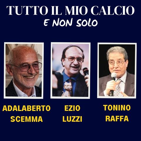 TUTTO IL MIO CALCIO E NON SOLO con ADALBERTO SCEMMA (8/10/'24)