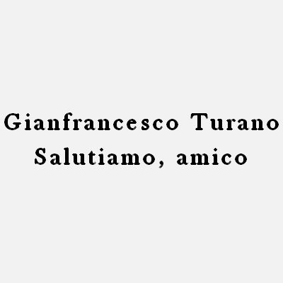 Gianfrancesco Turano - Salutiamo, amico
