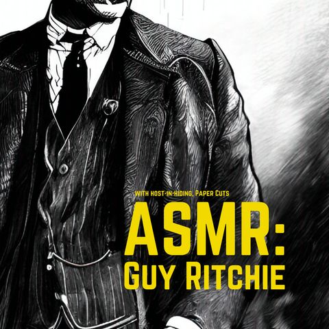 Part 01: Guy Ritchie ASMR Presented by Paper Cuts