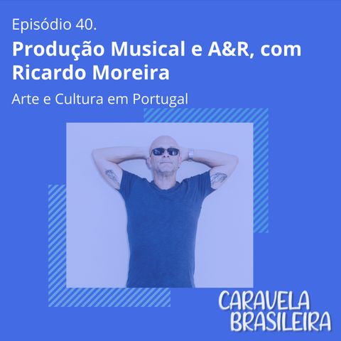 #40 Produção Musical e A&R em Portugal, com Ricardo Moreira