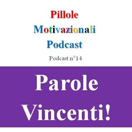 Parole vincenti - Podcast Pillole Motivazionali - Puntata n°14