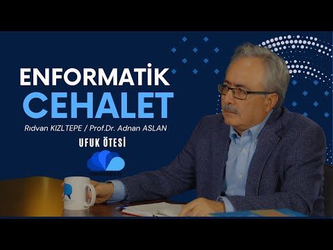 ENFORMATİK CEHALET - UFUK ÖTESİ,  Rıdvan KIZILTEPE - Prof.Dr. Adnan ASLAN