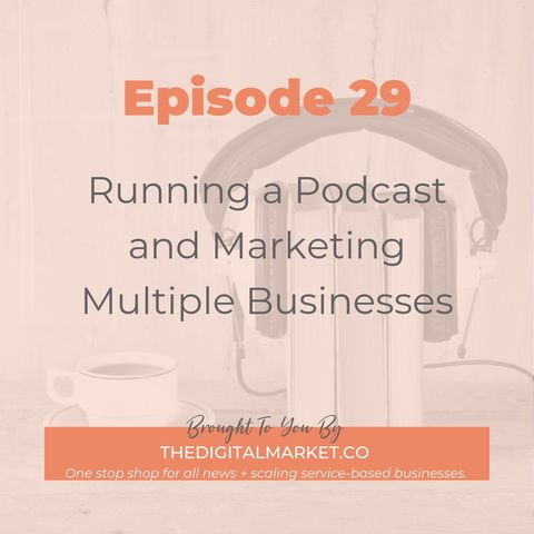 Running a Podcast and Marketing Multiple Businesses