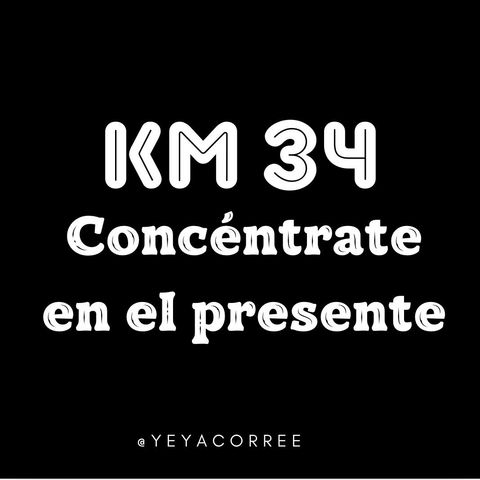 Km 34 Concéntrate en el Presente