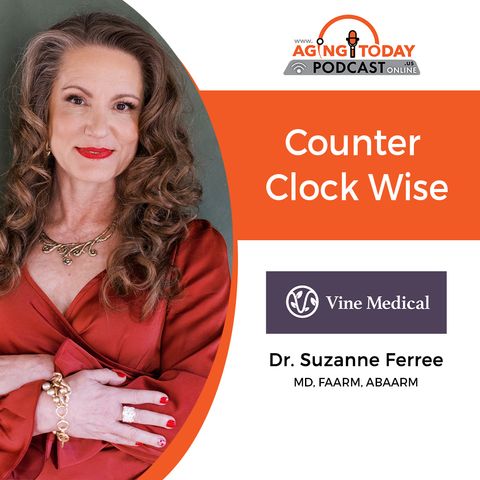06/17/2024: Suzanne Ferree, MD, FAARM, and ABAARM from Vine Medical | Counterclockwise | Aging Today Podcast with Mark Turnbull