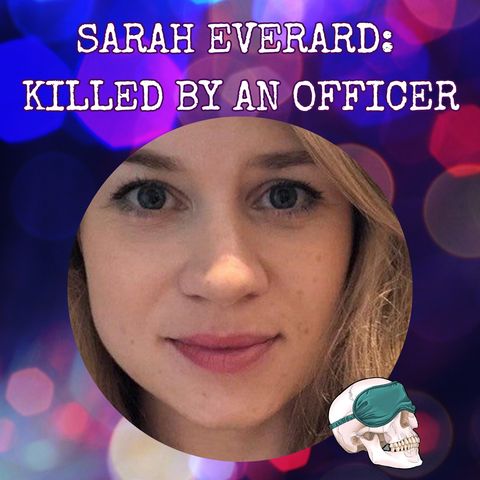 Sarah Everard: Killed by an Officer