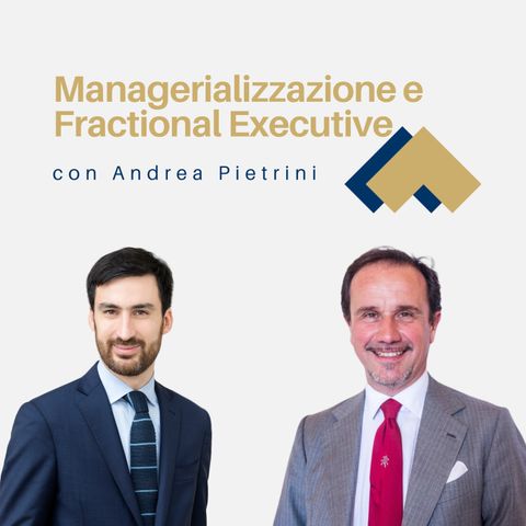 011 - Managerializzazione e Fractional Executive con Andrea Pietrini