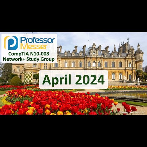 Professor Messer's N10-008 Network+ Study Group - April 2024