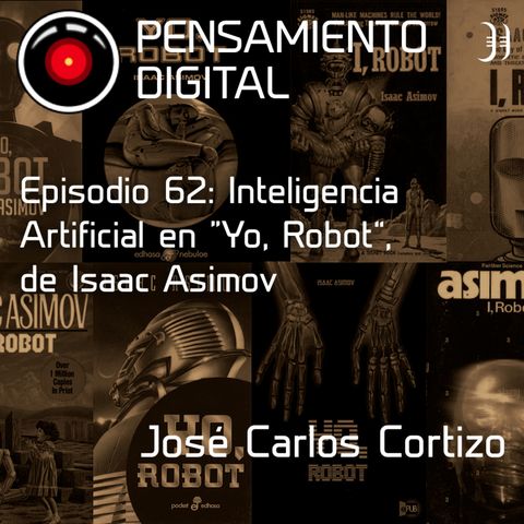 Episodio 62: IA y Ciencia Ficción. “Yo, Robot”, de Isaac Asimov.