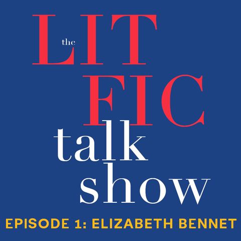 The Lit Fic Talk Show - Episode 1: Elizabeth Bennet