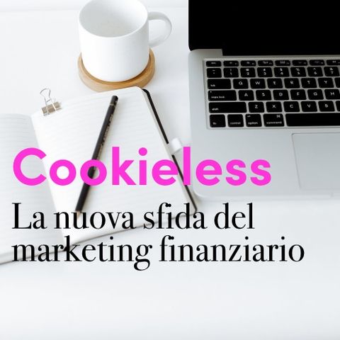 Il marketing finanziario davanti alla sfida cookieless