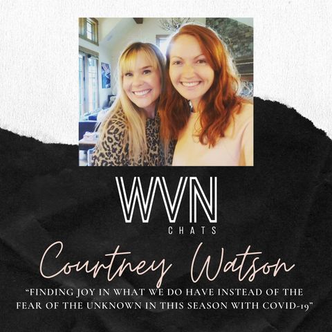 “Finding Joy in what we do have instead of the fear of the unknown in this season with Covid-19 with Courtney”