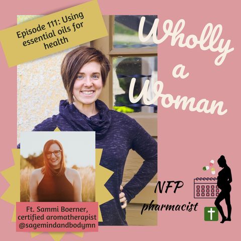 Episode 111: Using essential oils for health - ft. Sammi Boerner, aromatherapist | Dr. Emily, natural family planning pharmacist