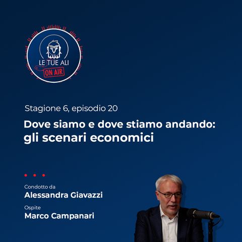 S6E20 - Dove siamo e dove stiamo andando: gli scenari economici