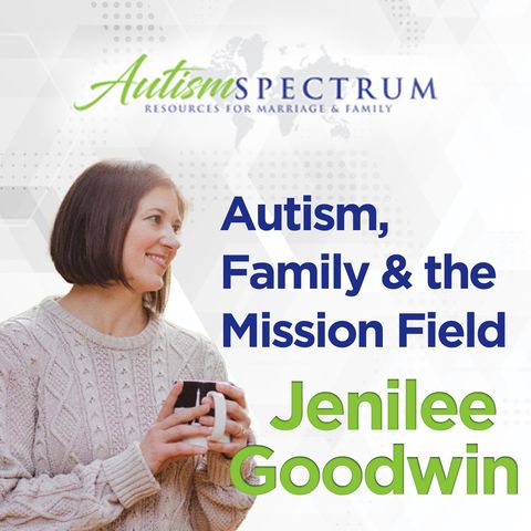 Autism_Family & the Mission Field with Jenilee