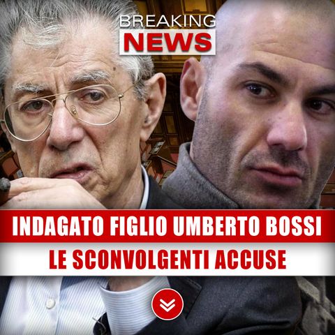 Indagato Il Figlio Di Umberto Bossi: Le Sconvolgenti Accuse!