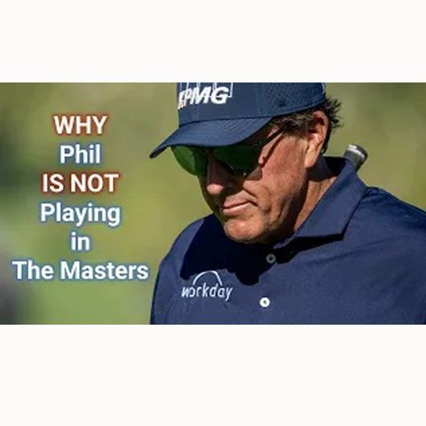 Why is Phil Mickelson Skipping the Masters
