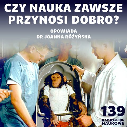 #139 Klonowanie ludzi, eksperymenty na zwierzętach - moralne granice nauki | dr Joanna Różynska